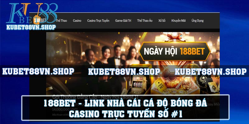 188BET - Link Nhà Cái Cá Độ Bóng Đá, Casino Trực Tuyến Số #1