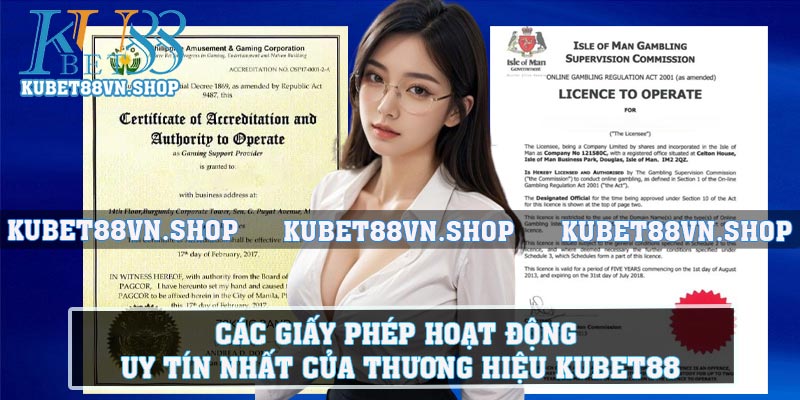 Các giấy phép hoạt động uy tín nhất của thương hiệu KUBET88