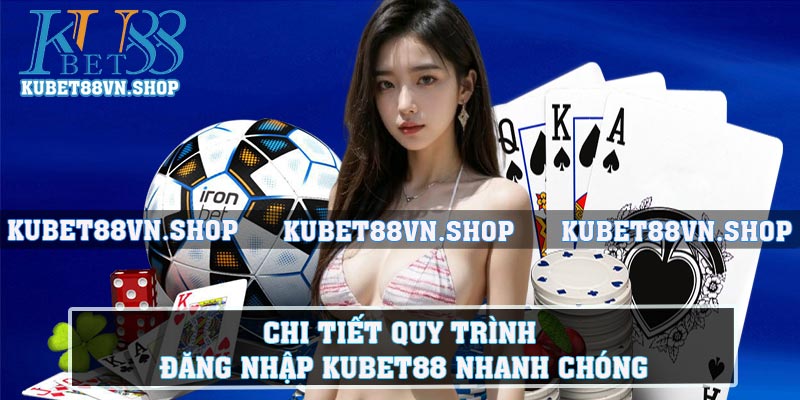 Chi tiết quy trình đăng nhập KUBET88 nhanh chóng