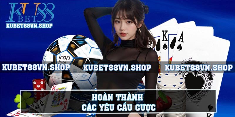 Hoàn thành các yêu cầu cược