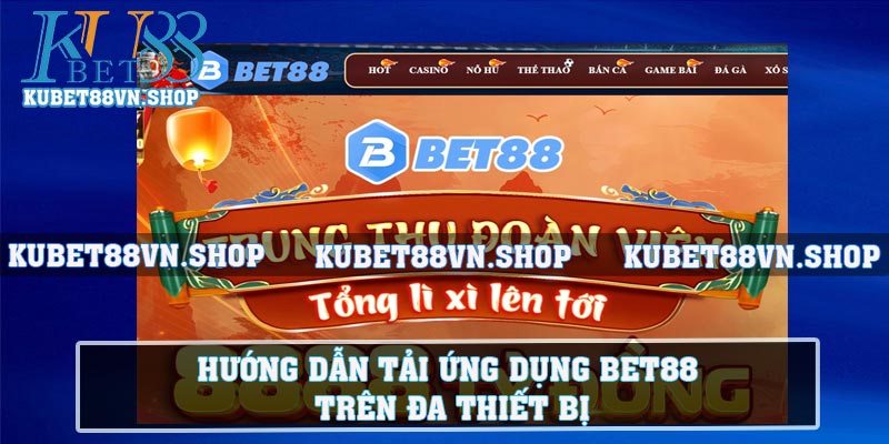 Hướng dẫn tải ứng dụng BET88 trên đa thiết bị