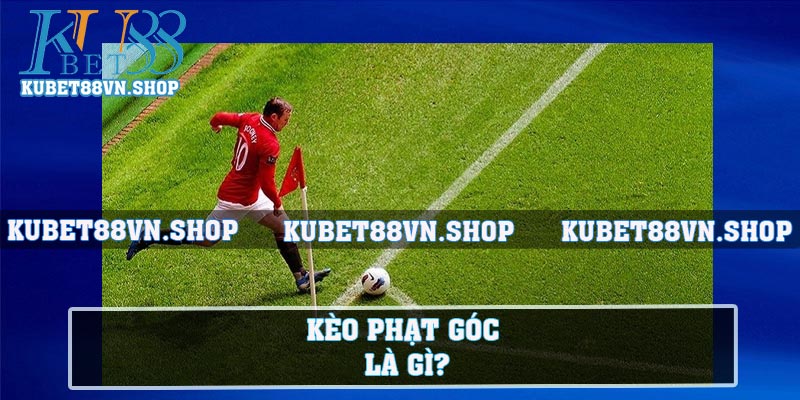 Kèo phạt góc là gì?