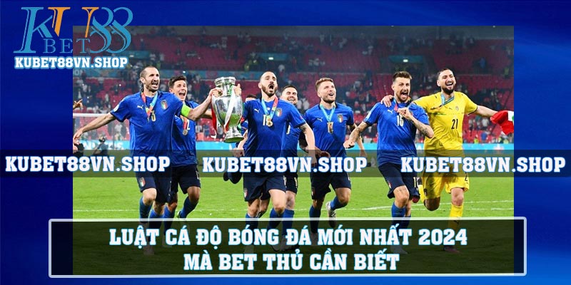 Luật Cá Độ Bóng Đá Mới Nhất 2024 Mà Bet Thủ Cần Biết