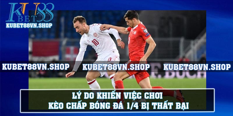 Lý do khiến việc chơi kèo chấp bóng đá 1/4 bị thất bại