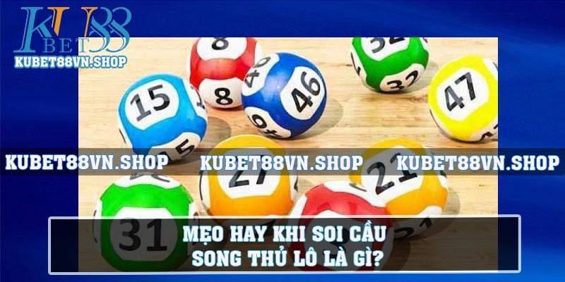 Mẹo hay khi soi cầu song thủ lô là gì?