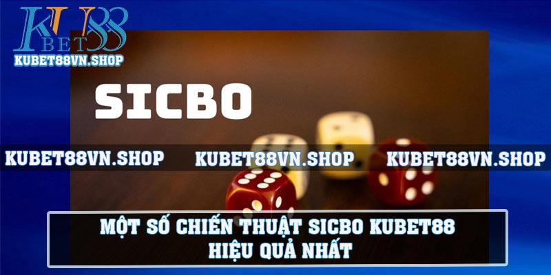 Một số chiến thuật Sicbo KUBET88 hiệu quả nhất