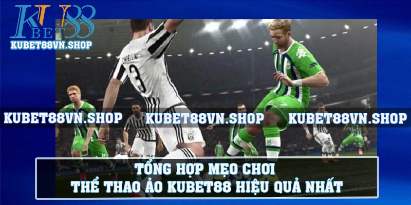 Tổng hợp mẹo chơi thể thao ảo KUBET88 hiệu quả nhất